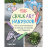 The Chalk Art Handbook: How to Create Masterpieces on Driveways and Sidewalks and in Playgrounds