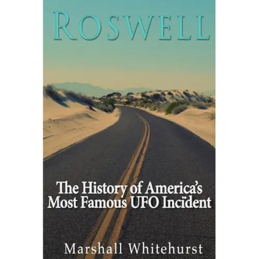 Roswell: The History of America's Most Famous UFO Incident