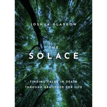 The Solace: Finding Value in Death Through Gratitude for Life