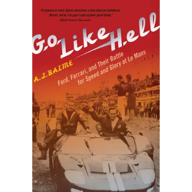 Go Like Hell: Ford, Ferrari, and Their Battle for Speed and Glory at Le Mans