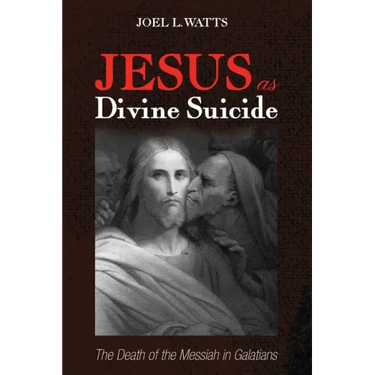 Jesus as Divine Suicide: The Death of the Messiah in Galatians