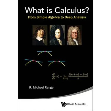 What Is Calculus?: From Simple Algebra to Deep Analysis