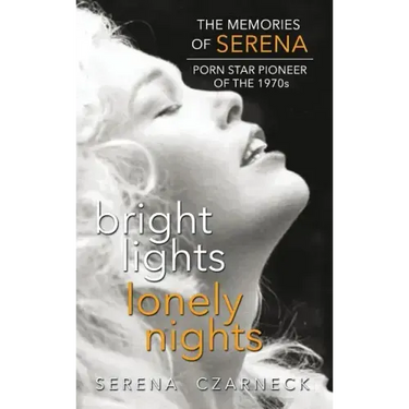 Bright Lights, Lonely Nights - The Memories of Serena, Porn Star Pioneer of the 1970s (hardback)