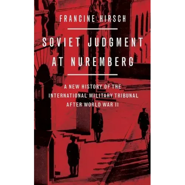 Soviet Judgment at Nuremberg: A New History of the International Military Tribunal After World War II