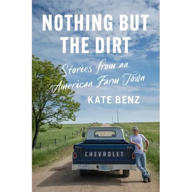 Nothing But the Dirt: Stories from an American Farm Town