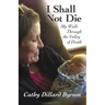 I Shall Not Die: My Walk Through the Valley of Death