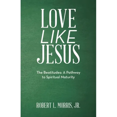Love Like Jesus: The Beatitudes: a Pathway to Spiritual Maturity