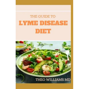 The Guide to Lyme Disease Diet: Meal Plan to Fight the Inflammatory Auto-Immune Response and Beat Lyme Disease