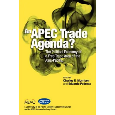 An APEC Trade Agenda? The Political Economy of a Free Trade Area of the Asia-Pacific