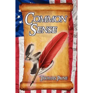 Common Sense: Thomas Paine's Historical Essays Advocating Independence in the American Revolution and Asserting Human Rights and Equ