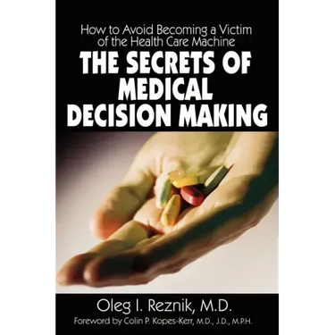 The Secrets of Medical Decision Making: How to Avoid Becoming a Victim of the Health Care Machine