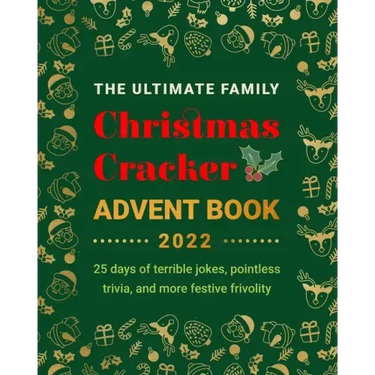 The Ultimate Family Christmas Cracker Advent Book: 25 days of terrible jokes, pointless trivia and more festive frivolity
