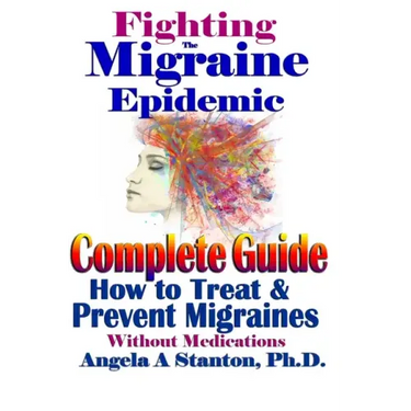 Fighting The Migraine Epidemic: A Complete Guide: How To Treat & Prevent Migraines Without Medicine
