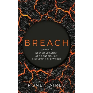 Breach: How the Next Generation are Consciously Disrupting the World
