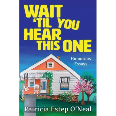 Wait 'Til You Hear This One: Humorous Essays