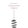 Entrepreneurial Litigation: Its Rise, Fall, and Future