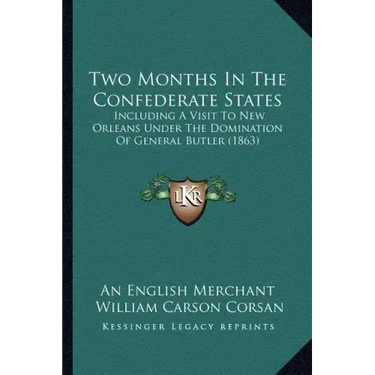 Two Months In The Confederate States: Including A Visit To New Orleans Under The Domination Of General Butler (1863)