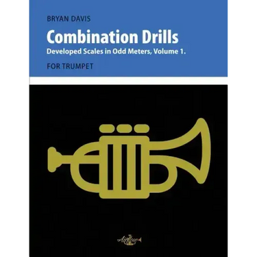 Combination Drills: Developed Scales in Odd Meters, Volume 1. For Trumpet.