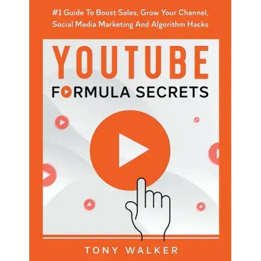 YouTube Formula Secrets #1 Guide To Boost Sales, Grow Your Channel, Social Media Marketing And Algorithm Hacks