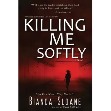 Killing Me Softly (Previously published as Live and Let Die)