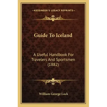 Guide to Iceland: A Useful Handbook for Travelers and Sportsmen (1882)
