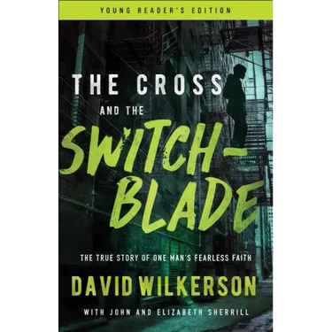 The Cross and the Switchblade: The True Story of One Man's Fearless Faith