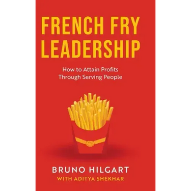 French Fry Leadership: How to Attain Profits Through Serving People