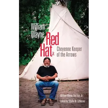 William Wayne Red Hat Jr.: Cheyenne Keeper of the Arrows