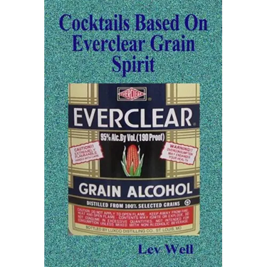 Cocktails Based On Everclear Grain Spirit