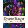 Dynamic Thought: Harmony, Health, Success, Achievement, Self-Mastery, Optimism, Prosperity, Peace of Mind, Through the Power of Right Thinking