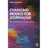 Changing Models for Journalism: Reinventing the Newsroom