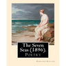 The Seven Seas (1896). By: Rudyard Kipling: Poetry