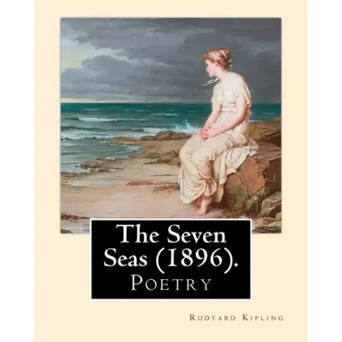 The Seven Seas (1896). By: Rudyard Kipling: Poetry