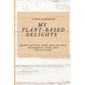 My Plant-Based Delights: Innovative and Delicious Desserts for Any Occasion