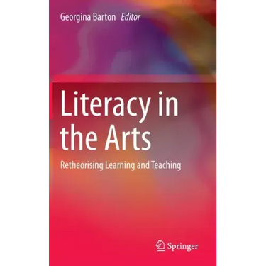 Literacy in the Arts: Retheorising Learning and Teaching