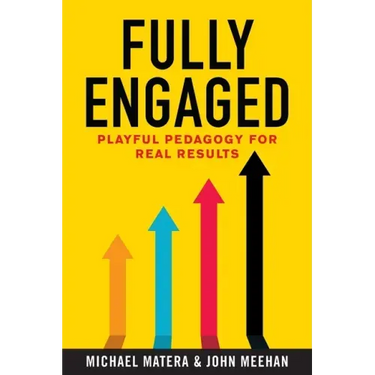 Fully Engaged: Playful Pedagogy for Real Results