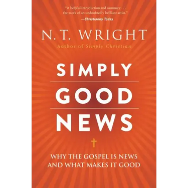 Simply Good News: Why the Gospel Is News and What Makes It Good