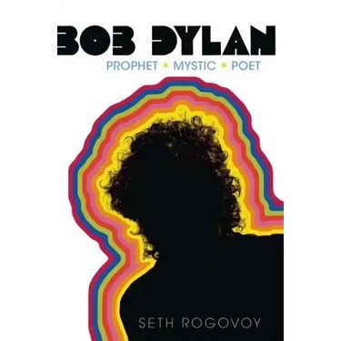 Bob Dylan: Prophet, Mystic, Poet