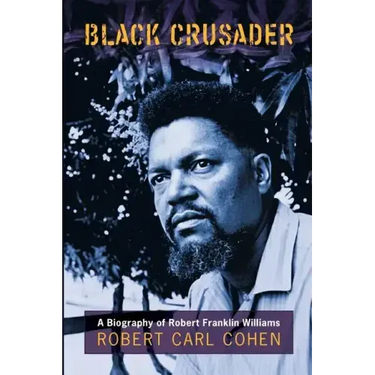 Black Crusader: A Biography of Robert Franklin Williams