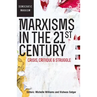 Marxisms in the 21st Century: Crisis, Critique and Struggle