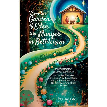 From the Garden of Eden to the Manger in Bethlehem: Discovering the Heart of Christmas-A Guided Christian Meditation on Jesus, God's Plan of Redemptio
