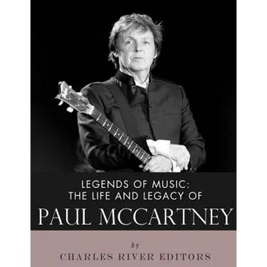 Legends of Music: The Life and Legacy of Paul McCartney