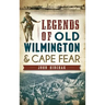 Legends of Old Wilmington & Cape Fear