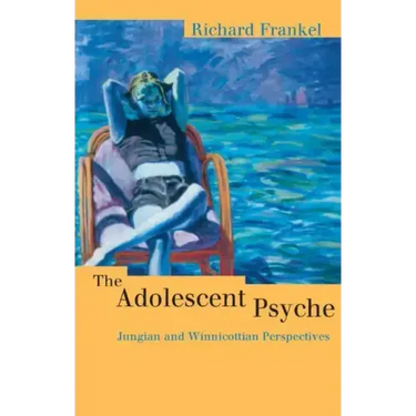 The Adolescent Psyche: Jungian and Winnicottian Perspectives