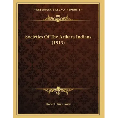 Societies Of The Arikara Indians (1913)