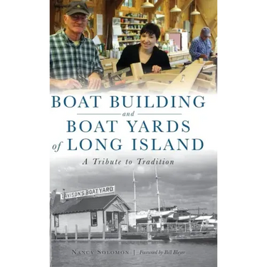 Boat Building and Boat Yards of Long Island: A Tribute to Tradition
