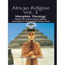 AFRICAN RELIGION Volume 3: Memphite Theology and Mystical Psychology