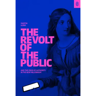 The Revolt of the Public and the Crisis of Authority in the New Millennium