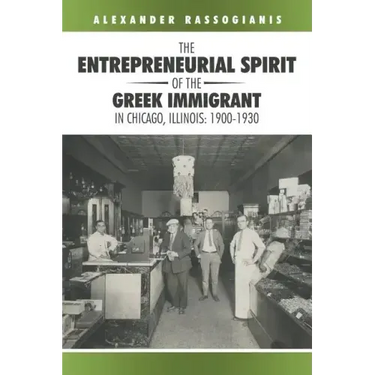 The Entrepreneurial Spirit of the Greek Immigrant in Chicago, Illinois: 1900-1930