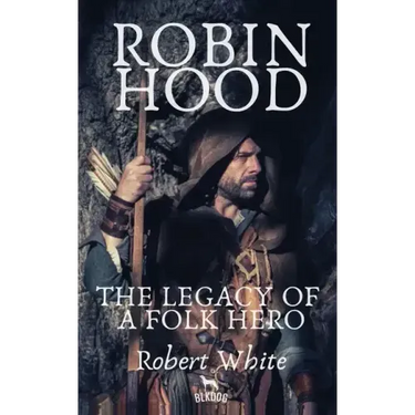 Robin Hood: The Legacy of a Folk Hero